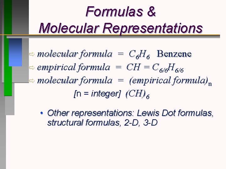 Formulas & Molecular Representations ð molecular formula = C 6 H 6 Benzene ð