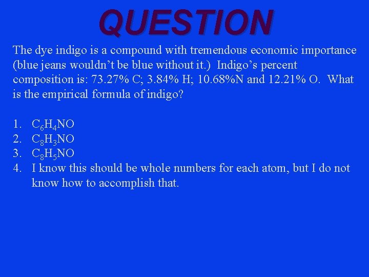 QUESTION The dye indigo is a compound with tremendous economic importance (blue jeans wouldn’t