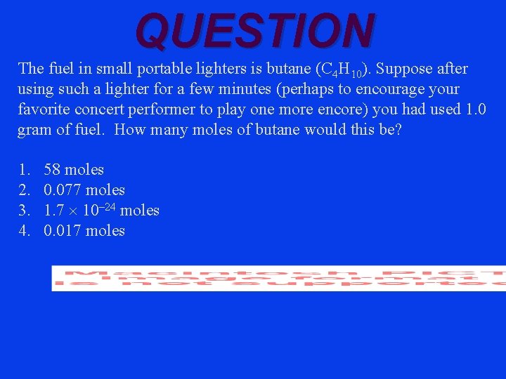 QUESTION The fuel in small portable lighters is butane (C 4 H 10). Suppose