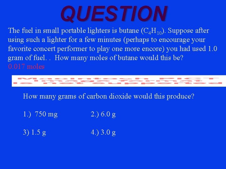 QUESTION The fuel in small portable lighters is butane (C 4 H 10). Suppose