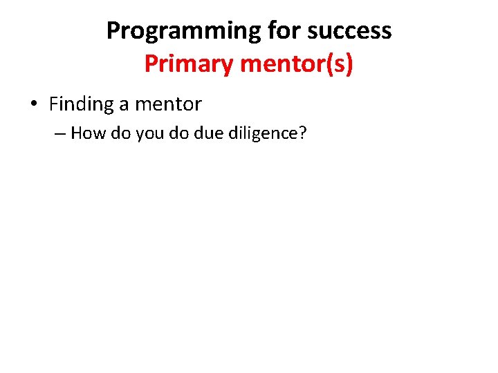 Programming for success Primary mentor(s) • Finding a mentor – How do you do