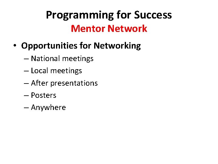 Programming for Success Mentor Network • Opportunities for Networking – National meetings – Local