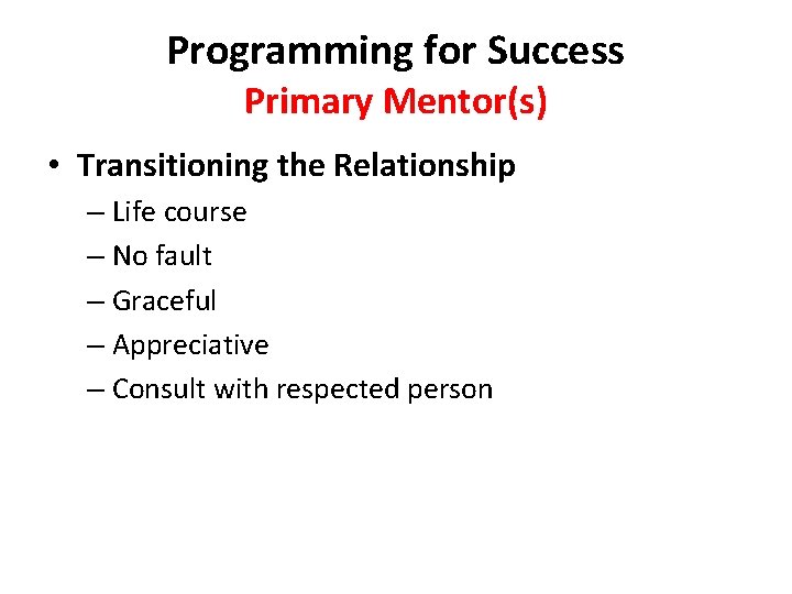Programming for Success Primary Mentor(s) • Transitioning the Relationship – Life course – No