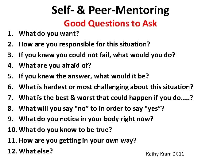 Self- & Peer-Mentoring Good Questions to Ask 1. What do you want? 2. How