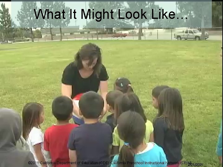 18 What It Might Look Like… © 2011 California Department of Education (CDE) California 18 What It Might Look Like… © 2011 California Department of Education (CDE) California
