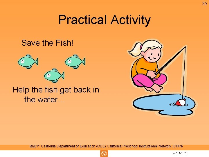 35 Practical Activity Save the Fish! Help the fish get back in the water… 35 Practical Activity Save the Fish! Help the fish get back in the water…