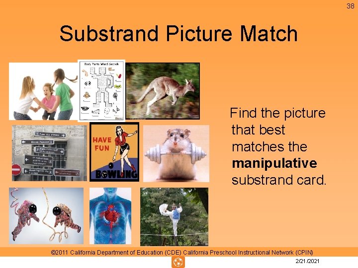 38 Substrand Picture Match Find the picture that best matches the manipulative substrand card. 38 Substrand Picture Match Find the picture that best matches the manipulative substrand card.