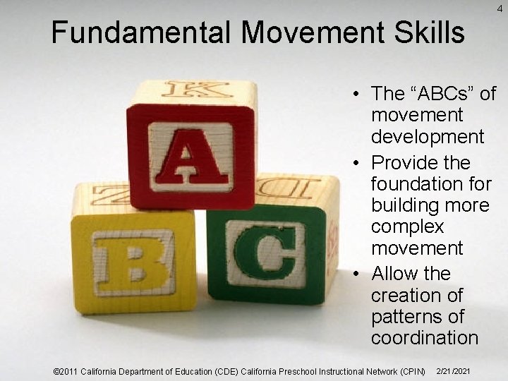 4 Fundamental Movement Skills • The “ABCs” of movement development • Provide the foundation 4 Fundamental Movement Skills • The “ABCs” of movement development • Provide the foundation