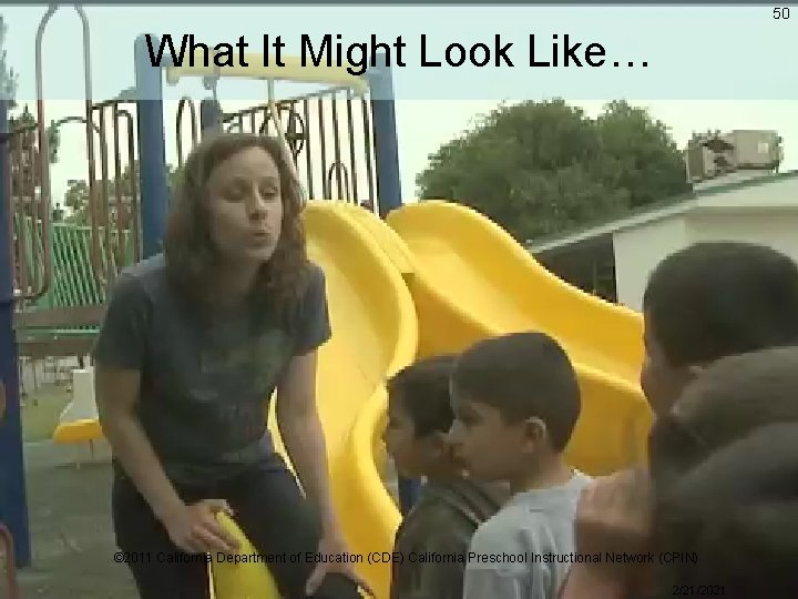 50 What It Might Look Like… © 2011 California Department of Education (CDE) California 50 What It Might Look Like… © 2011 California Department of Education (CDE) California