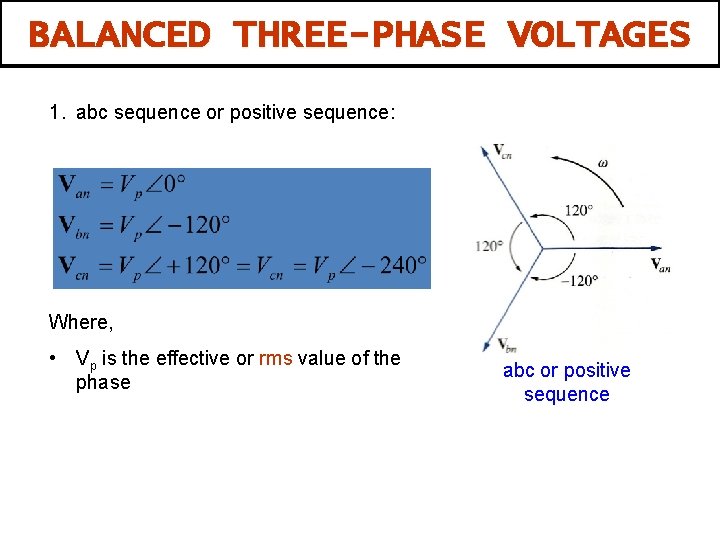 BALANCED THREE-PHASE VOLTAGES 1. abc sequence or positive sequence: Where, • Vp is the