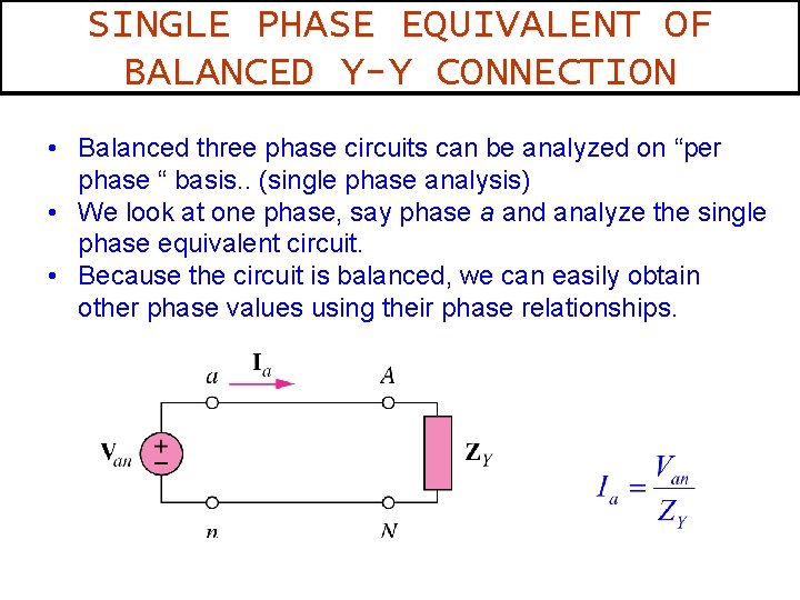 SINGLE PHASE EQUIVALENT OF BALANCED Y-Y CONNECTION • Balanced three phase circuits can be