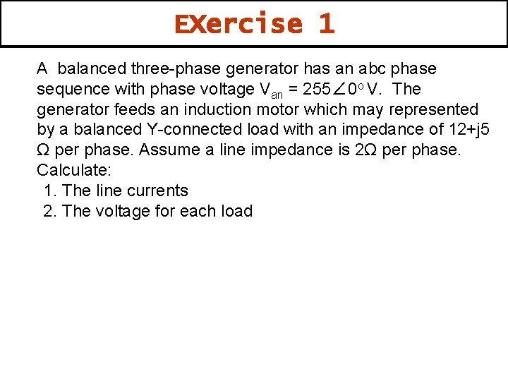 EXercise 1 A balanced three-phase generator has an abc phase sequence with phase voltage