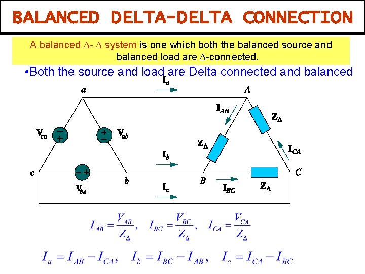 BALANCED DELTA-DELTA CONNECTION A balanced ∆- ∆ system is one which both the balanced