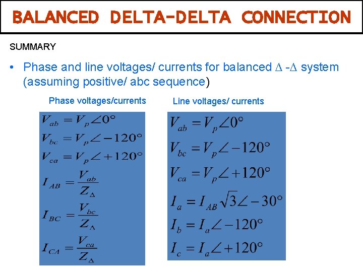 BALANCED DELTA-DELTA CONNECTION SUMMARY • Phase and line voltages/ currents for balanced ∆ -∆