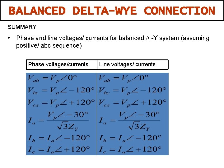BALANCED DELTA-WYE CONNECTION SUMMARY • Phase and line voltages/ currents for balanced ∆ -Y