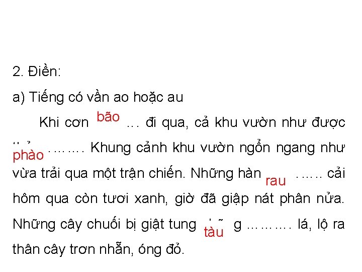 2. Điền: a) Tiếng có vần ao hoặc au bão Khi cơn ………. đi