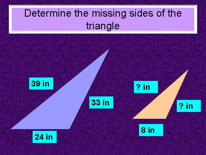 Determine the missing sides of the triangle 39 in ? in 33 in 24