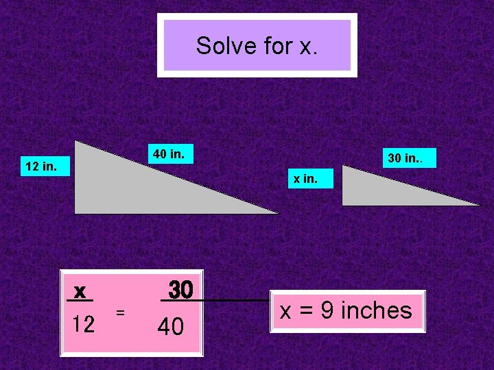 Solve for x. 40 in. 12 in. 30 in. . x in. x 12
