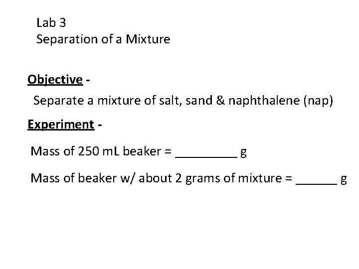 Lab 3 Separation of a Mixture Objective Separate a mixture of salt, sand &