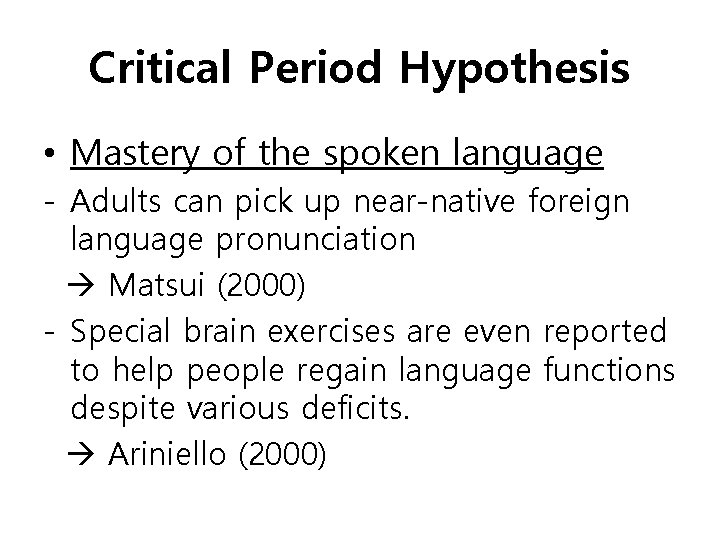 Critical Period Hypothesis • Mastery of the spoken language - Adults can pick up