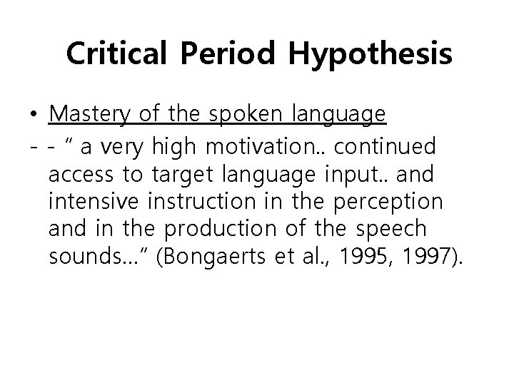 Critical Period Hypothesis • Mastery of the spoken language - - “ a very