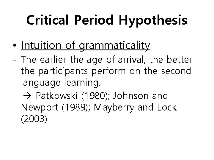 Critical Period Hypothesis • Intuition of grammaticality - The earlier the age of arrival,