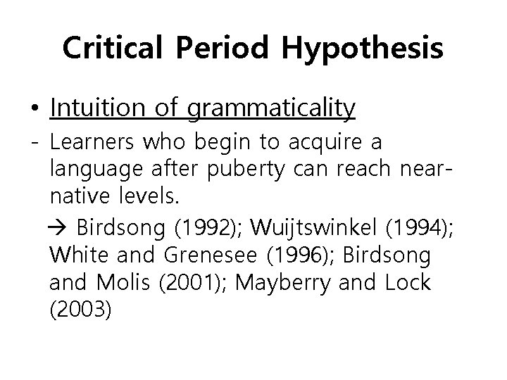 Critical Period Hypothesis • Intuition of grammaticality - Learners who begin to acquire a