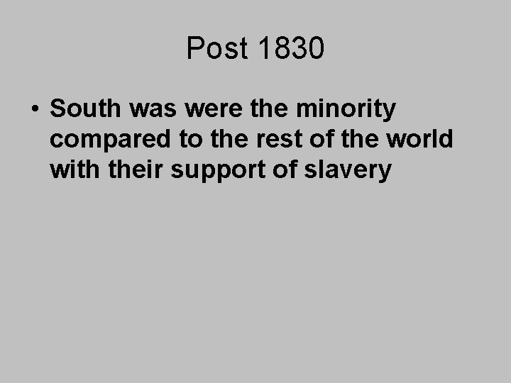Post 1830 • South was were the minority compared to the rest of the Post 1830 • South was were the minority compared to the rest of the