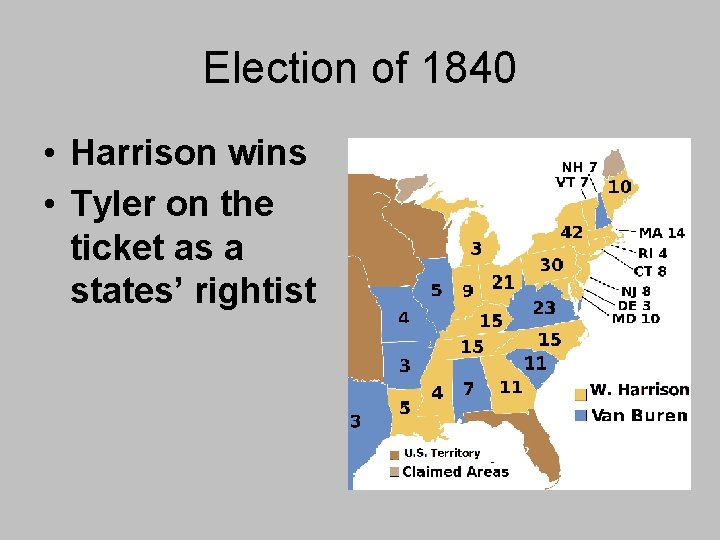 Election of 1840 • Harrison wins • Tyler on the ticket as a states’ Election of 1840 • Harrison wins • Tyler on the ticket as a states’