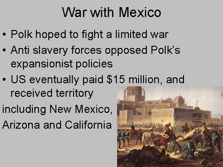 War with Mexico • Polk hoped to fight a limited war • Anti slavery War with Mexico • Polk hoped to fight a limited war • Anti slavery