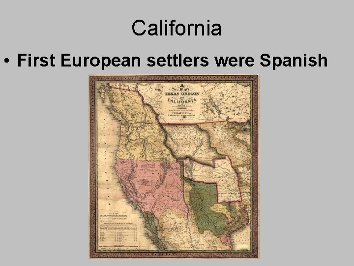 California • First European settlers were Spanish California • First European settlers were Spanish