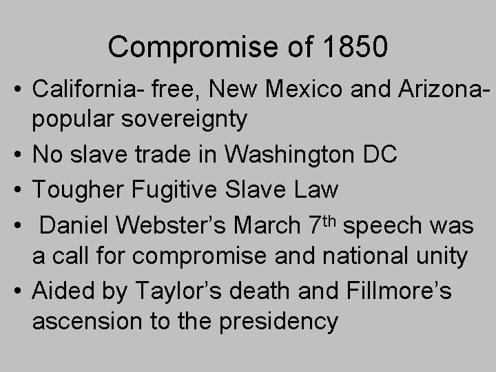 Compromise of 1850 • California- free, New Mexico and Arizonapopular sovereignty • No slave Compromise of 1850 • California- free, New Mexico and Arizonapopular sovereignty • No slave