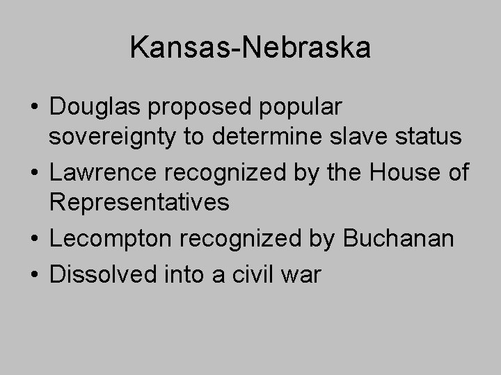 Kansas-Nebraska • Douglas proposed popular sovereignty to determine slave status • Lawrence recognized by Kansas-Nebraska • Douglas proposed popular sovereignty to determine slave status • Lawrence recognized by