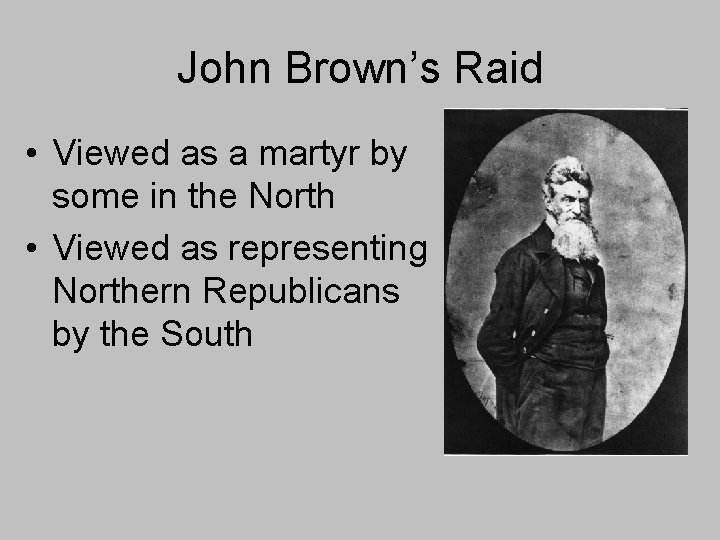 John Brown’s Raid • Viewed as a martyr by some in the North • John Brown’s Raid • Viewed as a martyr by some in the North •