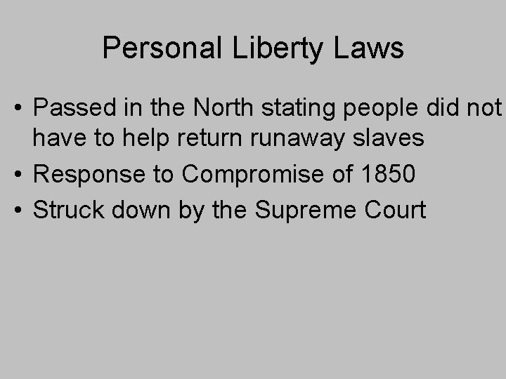 Personal Liberty Laws • Passed in the North stating people did not have to Personal Liberty Laws • Passed in the North stating people did not have to