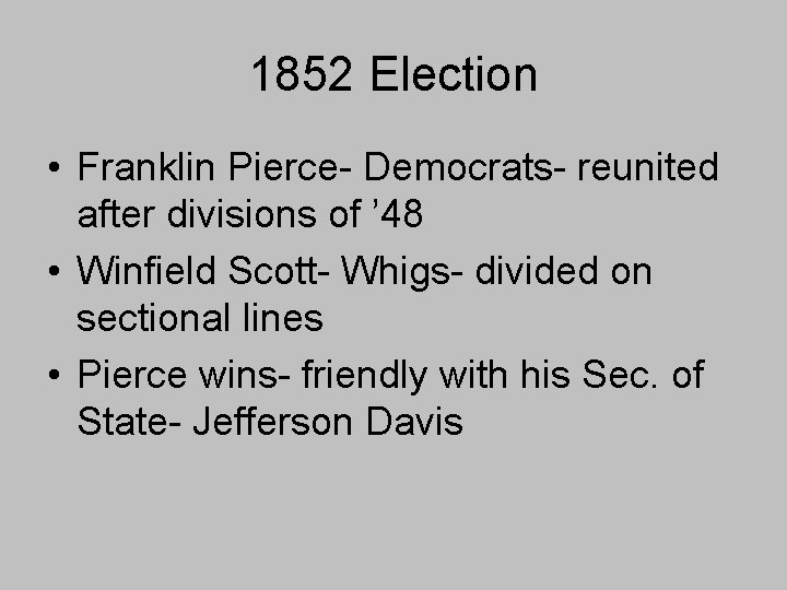 1852 Election • Franklin Pierce- Democrats- reunited after divisions of ’ 48 • Winfield 1852 Election • Franklin Pierce- Democrats- reunited after divisions of ’ 48 • Winfield
