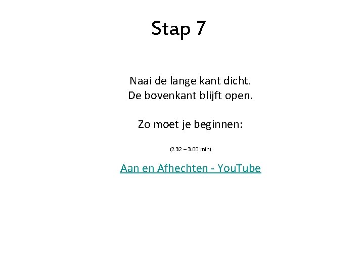Stap 7 Naai de lange kant dicht. De bovenkant blijft open. Zo moet je