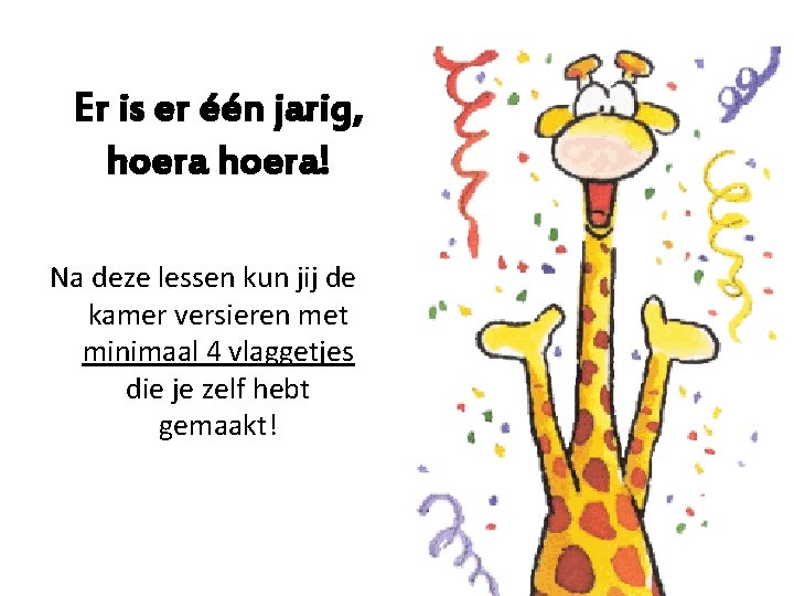 Er is er één jarig, hoera! Na deze lessen kun jij de kamer versieren