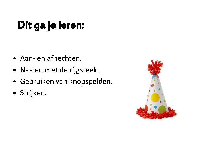 Dit ga je leren: • • Aan- en afhechten. Naaien met de rijgsteek. Gebruiken