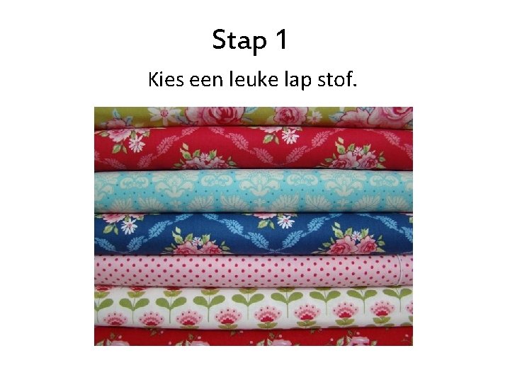 Stap 1 Kies een leuke lap stof. 