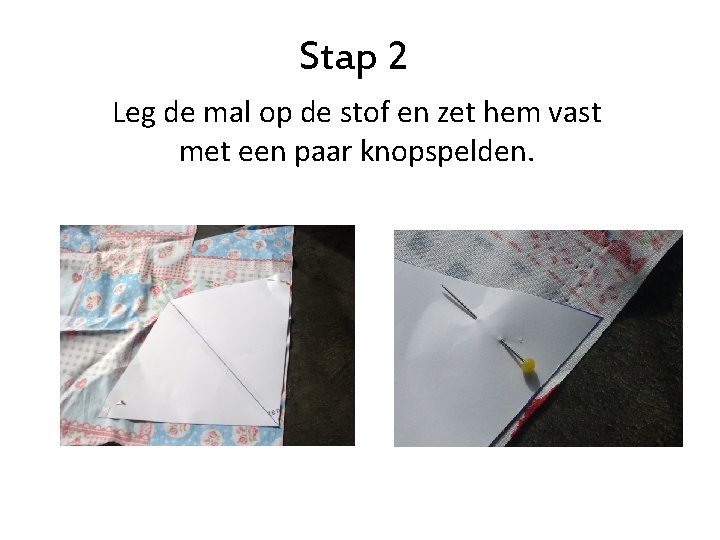 Stap 2 Leg de mal op de stof en zet hem vast met een