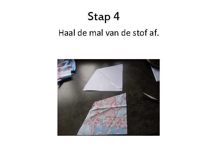 Stap 4 Haal de mal van de stof af. 