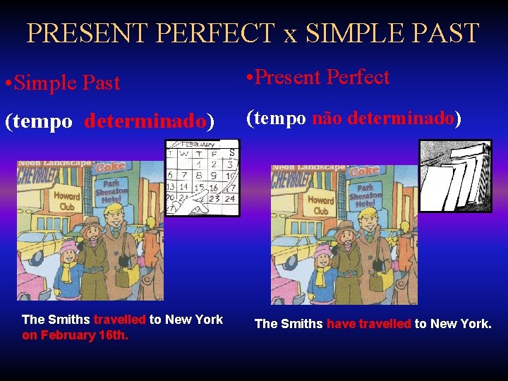 PRESENT PERFECT x SIMPLE PAST • Simple Past • Present Perfect (tempo determinado) (tempo