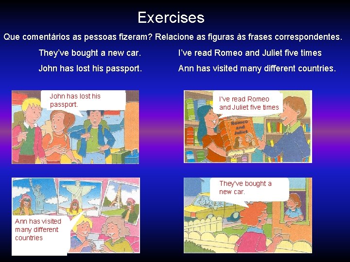 Exercises Que comentários as pessoas fizeram? Relacione as figuras às frases correspondentes. They’ve bought