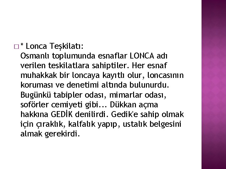 �* Lonca Teşkilatı: Osmanlı toplumunda esnaflar LONCA adı verilen teskilatlara sahiptiler. Her esnaf muhakkak
