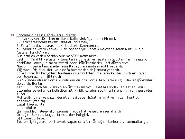 � Loncaların baslıca görevleri sunlardı: 1 - Üye sayısını, üretilen malların kalitesini, fiyatını belirlemek