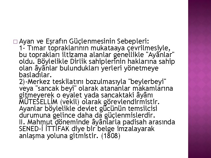 � Ayan ve Eşrafın Güçlenmesinin Sebepleri: 1 - Tımar topraklarının mukataaya çevrilmesiyle, bu toprakları