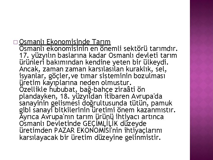 � Osmanlı Ekonomisinde Tarım Osmanlı ekonomisinin en önemli sektörü tarımdır. 17. yüzyılın baslarına kadar