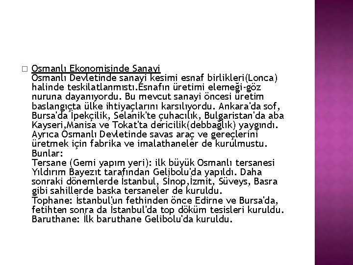 � Osmanlı Ekonomisinde Sanayi Osmanlı Devletinde sanayi kesimi esnaf birlikleri(Lonca) halinde teskilatlanmıstı. Esnafın üretimi