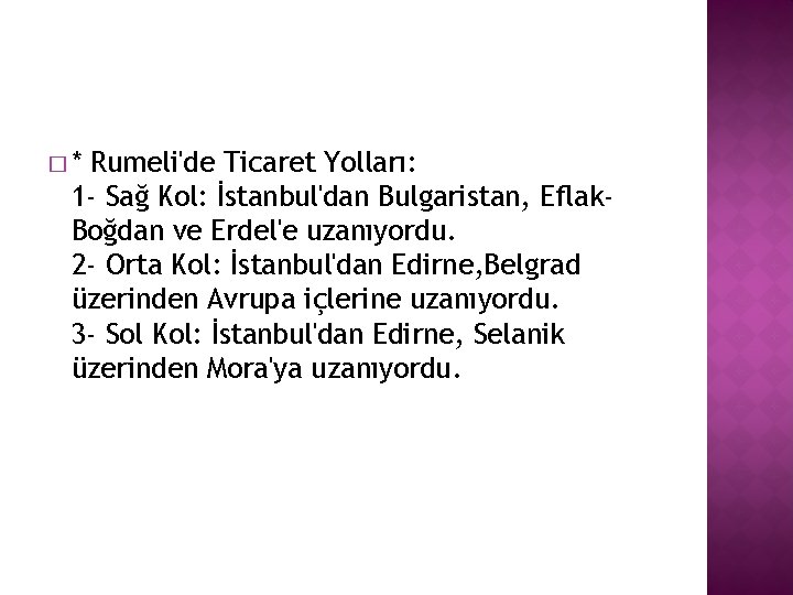 �* Rumeli'de Ticaret Yolları: 1 - Sağ Kol: İstanbul'dan Bulgaristan, Eflak. Boğdan ve Erdel'e
